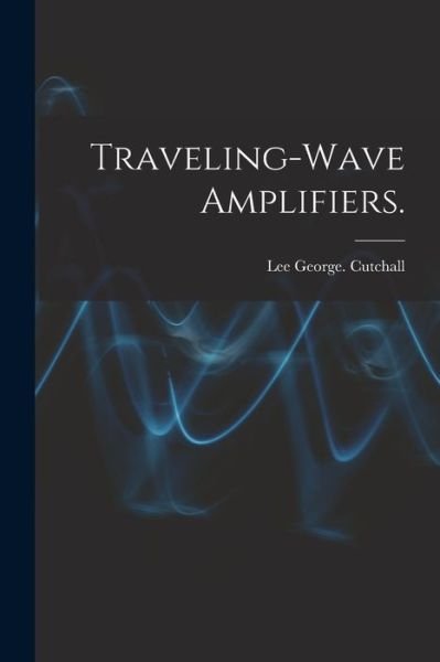 Lee George Cutchall · Traveling-wave Amplifiers. (Paperback Bog) (2021)