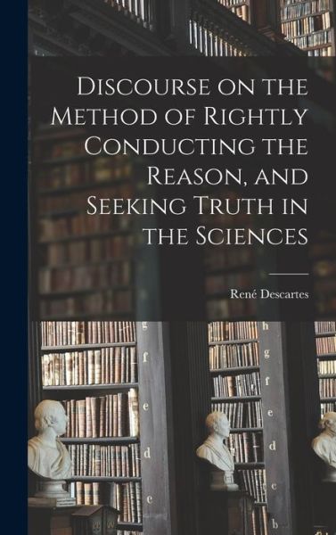 Cover for René Descartes · Discourse on the Method of Rightly Conducting the Reason, and Seeking Truth in the Sciences (Buch) (2022)