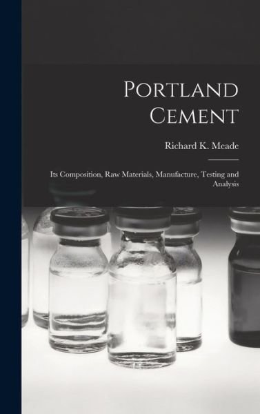 Cover for Meade Richard K (Richard Kidder) · Portland Cement; Its Composition, Raw Materials, Manufacture, Testing and Analysis (Bok) (2022)