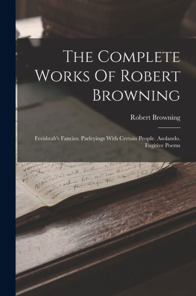 Complete Works of Robert Browning - Robert Browning - Books - Creative Media Partners, LLC - 9781016441155 - October 27, 2022