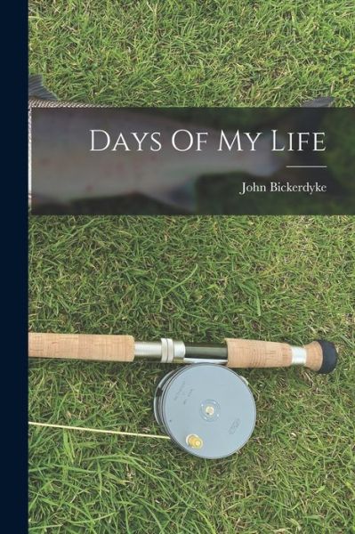 Cover for John Bickerdyke · Days of My Life (Buch) (2022)