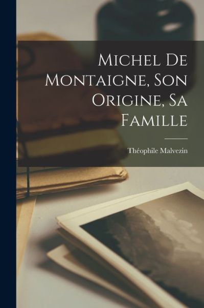 Cover for Théophile Malvezin · Michel de Montaigne, Son Origine, Sa Famille (Book) (2022)