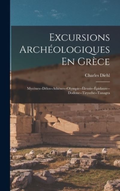 Cover for Charles Diehl · Excursions Archéologiques en Grèce (Buch) (2022)
