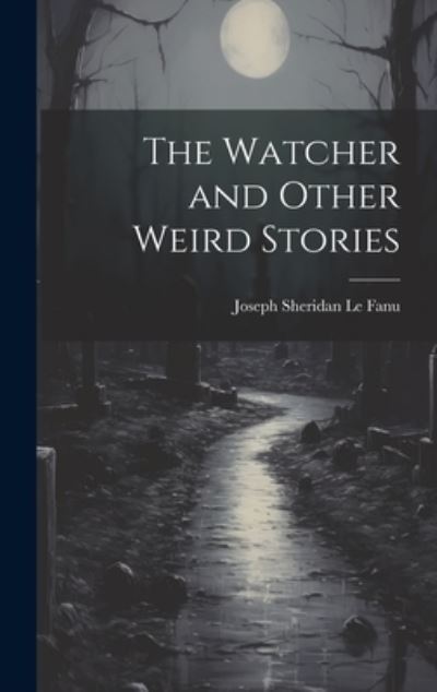 Cover for Joseph Sheridan Le Fanu · Watcher and Other Weird Stories (Bok) (2023)