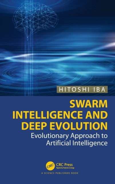 Cover for Iba, Hitoshi (The University of Tokyo, Japan) · Swarm Intelligence and Deep Evolution: Evolutionary Approach to Artificial Intelligence (Inbunden Bok) (2022)