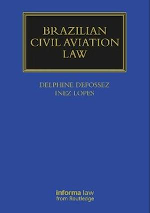 Brazilian Civil Aviation Law - Maritime and Transport Law Library - Defossez, Delphine (Northumbria University, UK) - Books - Taylor & Francis Ltd - 9781032364155 - October 15, 2025