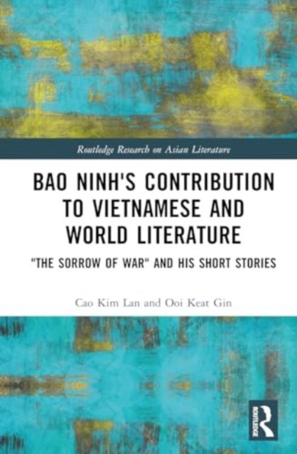 Cover for Lan, Cao Kim (Vietnam Academy of Social Sciences, Vietnam) · Bao Ninh's Contribution to Vietnamese and World Literature: &quot;The Sorrow of War&quot; and his Short Stories - Routledge Research on Asian Literature (Hardcover Book) (2024)