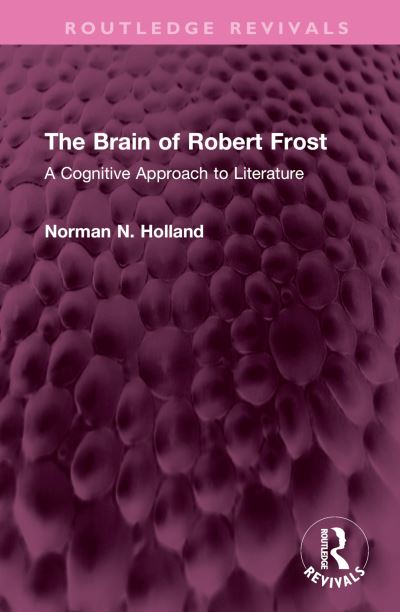 Cover for Norman N. Holland · The Brain of Robert Frost: A Cognitive Approach to Literature - Routledge Revivals (Hardcover Book) (2024)