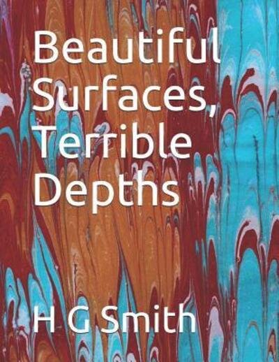 Beautiful Surfaces, Terrible Depths - H G Smith - Books - Independently published - 9781084112155 - July 27, 2019
