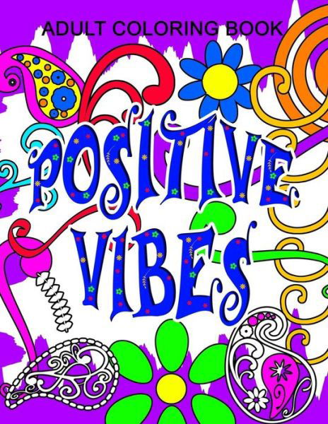 Positive Vibes Adult Color Book - T Irvolino - Books - Independently Published - 9781091662155 - March 26, 2019