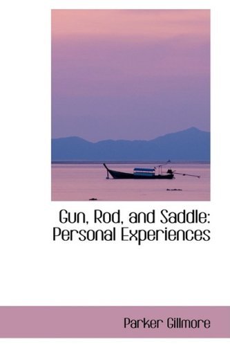 Cover for Parker Gillmore · Gun, Rod and Saddle: Personal Experiences (Hardcover Book) (2009)