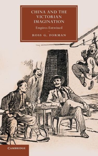 Cover for Forman, Ross G. (University of Warwick) · China and the Victorian Imagination: Empires Entwined - Cambridge Studies in Nineteenth-Century Literature and Culture (Innbunden bok) (2013)