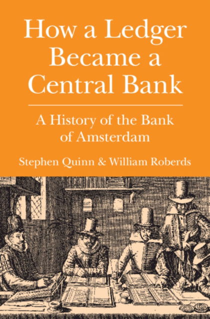 Cover for Quinn, Stephen (Texas Christian University) · How a Ledger Became a Central Bank: A Monetary History of the Bank of Amsterdam - Studies in Macroeconomic History (Paperback Book) (2023)