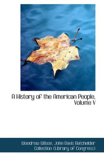 Cover for Woodrow Wilson · A History of the American People, Volume V (Hardcover Book) (2009)