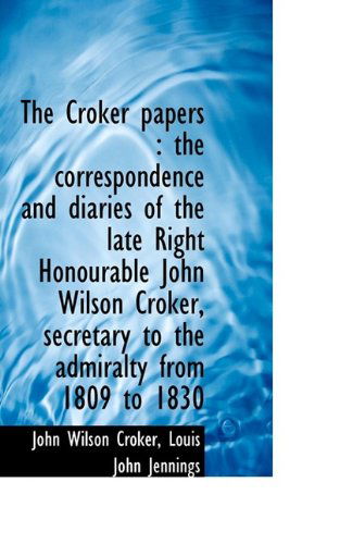 Cover for Louis John Jennings · The Croker Papers: The Correspondence and Diaries of the Late Right Honourable John Wilson Croker, (Paperback Book) (2009)