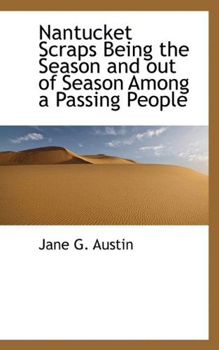 Cover for Jane Goodwin Austin · Nantucket Scraps Being the Season and Out of Season Among a Passing People (Paperback Book) (2009)