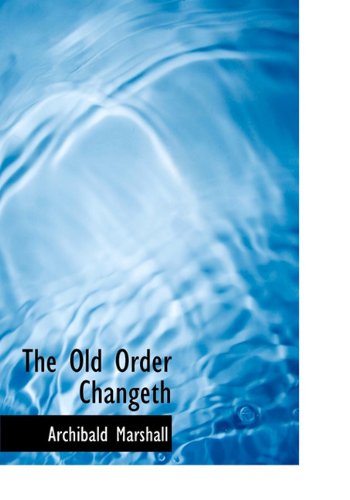 The Old Order Changeth - Archibald Marshall - Książki - BiblioLife - 9781117658155 - 7 grudnia 2009