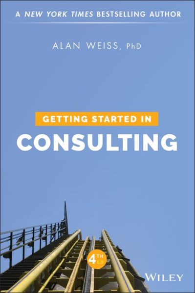 Getting Started in Consulting - Weiss, Alan (Summit Consulting Group, Inc.) - Books - John Wiley & Sons Inc - 9781119542155 - May 10, 2019