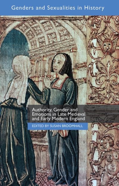 Cover for Susan Broomhall · Authority, Gender and Emotions in Late Medieval and Early Modern England - Genders and Sexualities in History (Gebundenes Buch) [1st ed. 2015 edition] (2015)