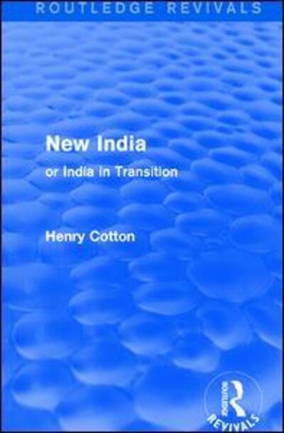 Cover for Henry Cotton · Routledge Revivals: New India (1909): or India in Transition (Hardcover Book) (2016)