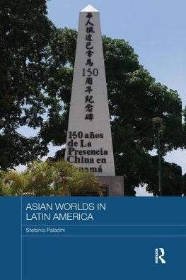 Cover for Paladini, Stefania (Coventry University, London, UK) · Asian Worlds in Latin America - Routledge Advances in Asia-Pacific Studies (Paperback Book) (2018)