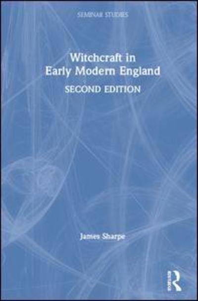 Cover for Sharpe, James (University of York, UK) · Witchcraft in Early Modern England - Seminar Studies (Hardcover Book) (2019)