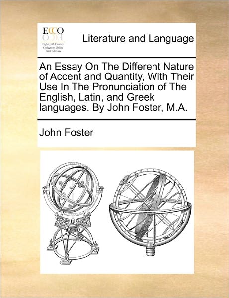 Cover for John Foster · An Essay on the Different Nature of Accent and Quantity, with Their Use in the Pronunciation of the English, Latin, and Greek Languages. by John Foster, (Pocketbok) (2010)