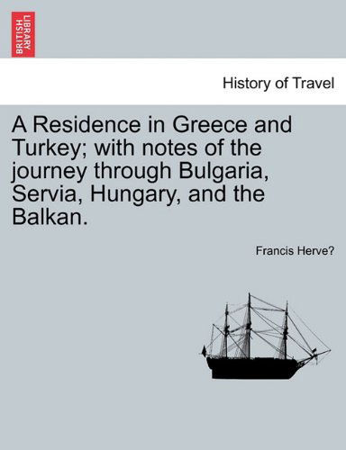 Cover for Francis Herve · A Residence in Greece and Turkey; with Notes of the Journey Through Bulgaria, Servia, Hungary, and the Balkan. (Paperback Book) (2011)
