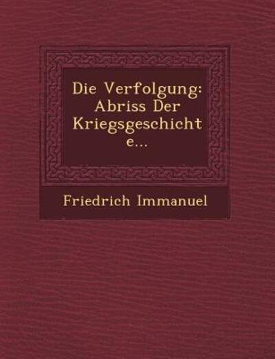 Cover for Friedrich Immanuel · Die Verfolgung: Abriss Der Kriegsgeschichte... (Paperback Book) (2012)
