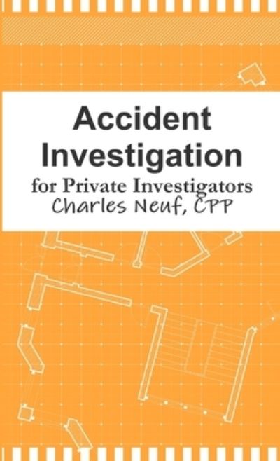 Cover for Neuf, Cpp, Charles · Accident Investigation for Private Investigators (Paperback Book) (2011)