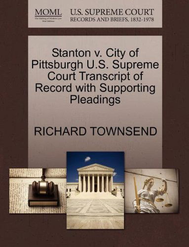 Stanton V. City of Pittsburgh U.s. Supreme Court Transcript of Record with Supporting Pleadings - Richard Townsend - Books - Gale, U.S. Supreme Court Records - 9781270203155 - October 26, 2011