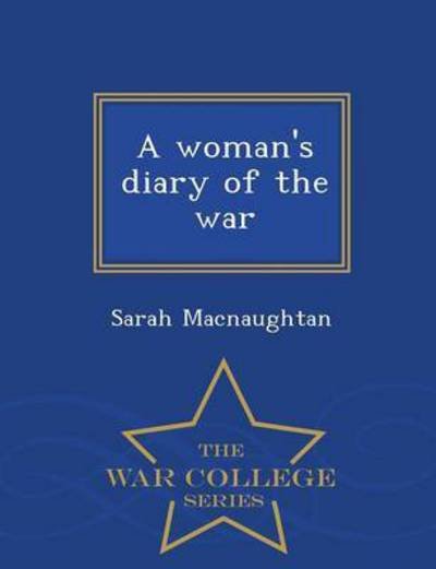 Cover for Sarah Macnaughtan · A Woman's Diary of the War  - War Colleg (Paperback Book) (2015)