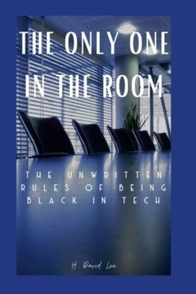 Cover for David Lee · The Only One In The Room: The Unwritten Rules of Being Black In Tech (Paperback Bog) (2023)