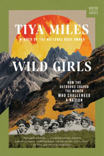 Cover for Miles, Tiya (Harvard University) · Wild Girls: How the Outdoors Shaped the Women Who Challenged a Nation (Paperback Book) (2024)