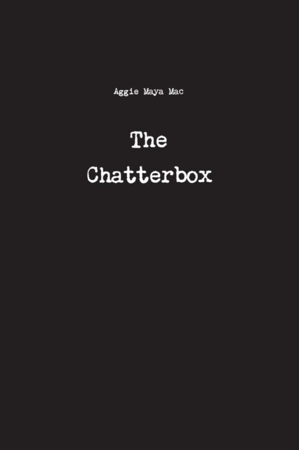 Cover for Aggie Maya Mac · The Chatterbox (Paperback Book) (2016)