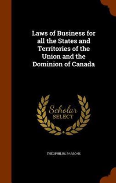 Cover for Theophilus Parsons · Laws of Business for All the States and Territories of the Union and the Dominion of Canada (Hardcover Book) (2015)