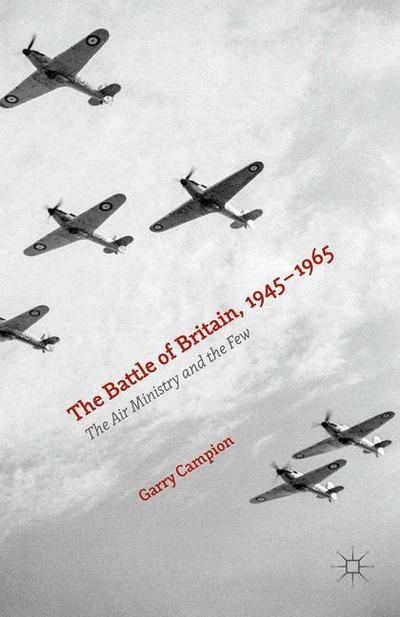 Cover for Garry Campion · The Battle of Britain, 1945-1965: The Air Ministry and the Few (Paperback Book) [1st ed. 2015 edition] (2017)