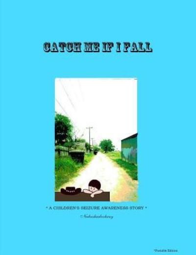 Cover for Neebeeshaabookway (L.G) · CATCH ME IF I FALL *A CHILDREN'S SEIZURE AWARENESS STORY* - Portable edition (Paperback Book) (2008)