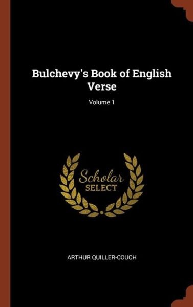 Cover for Arthur Quiller-Couch · Bulchevy's Book of English Verse; Volume 1 (Hardcover Book) (2017)