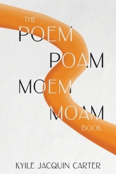 Cover for Kyile Jacquin Carter · The Poem Poam Moem Moam Book (Paperback Book) (2023)
