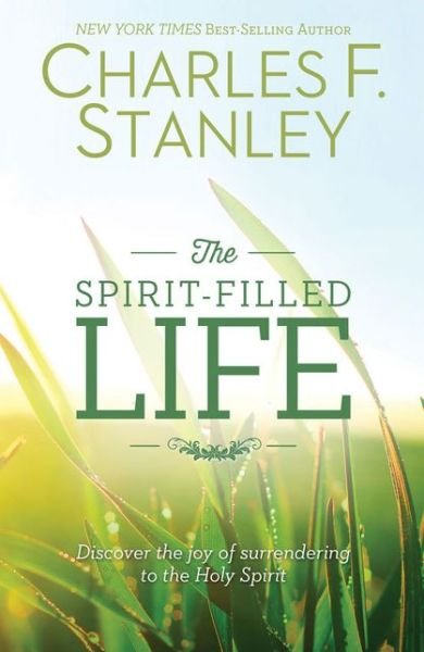 Cover for Charles F. Stanley · The Spirit-Filled Life: Discover the Joy of Surrendering to the Holy Spirit (Paperback Book) (2014)