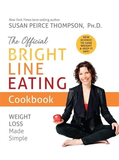 Cover for Susan Peirce Thompson Ph.D. · The Official Bright Line Eating Cookbook: Weight Loss Made Simple (Paperback Book) (2021)
