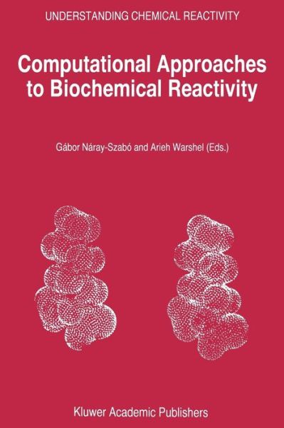 Cover for Gabor Naray-szabo · Computational Approaches to Biochemical Reactivity - Understanding Chemical Reactivity (Paperback Book) [Softcover reprint of the original 1st ed. 1997 edition] (2002)