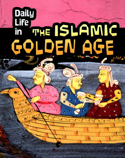 Cover for Don Nardo · Daily Life in the Islamic Golden Age - Daily Life in Ancient Civilizations (Paperback Book) (2016)