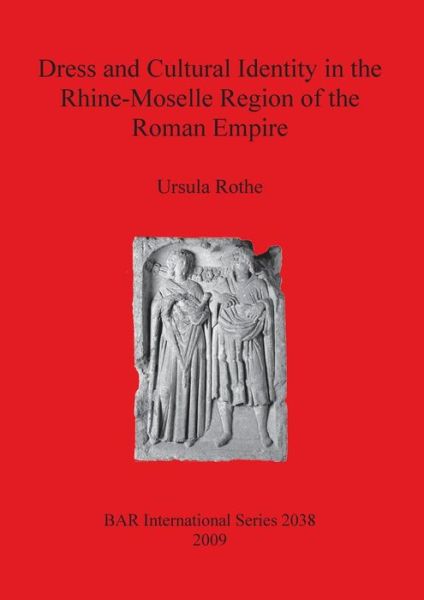 Cover for Ursula Rothe · Dress and Cultural Identity in the Rhine-Moselle Region of the Roman Empire (Paperback Book) (2009)