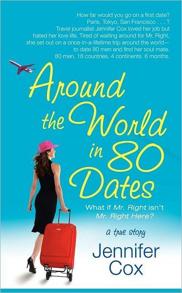 Cover for Jennifer Cox · Around the World in 80 Dates: What if Mr. Right Isn't Mr. Right Here, a True Story (Paperback Book) [First Paperback edition] (2005)