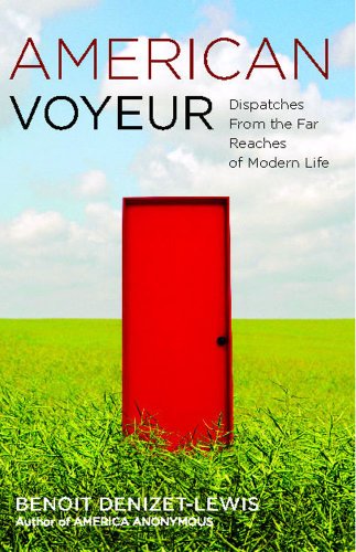 Cover for Benoit Denizet-lewis · American Voyeur: Dispatches from the Far Reaches of Modern Life (Paperback Book) (2010)