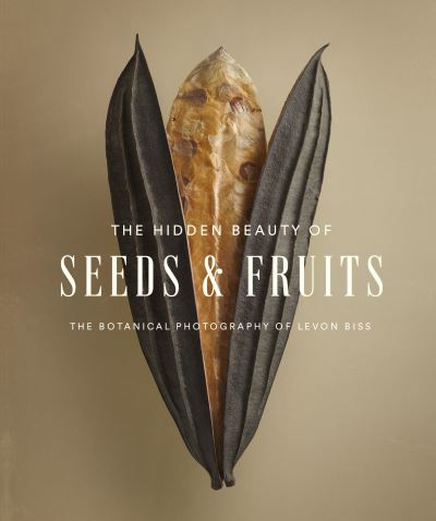 Cover for Levon Biss · The Hidden Beauty of Seeds &amp; Fruits: The Botanical Photography of Levon Biss (Inbunden Bok) (2021)