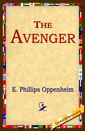 The Avenger - E. Phillips Oppenheim - Books - 1st World Library - Literary Society - 9781421801155 - January 12, 2005