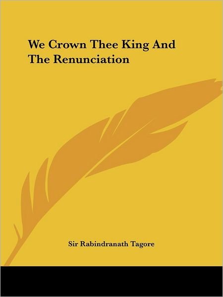 Cover for Sir Rabindranath Tagore · We Crown Thee King and the Renunciation (Paperback Book) (2005)